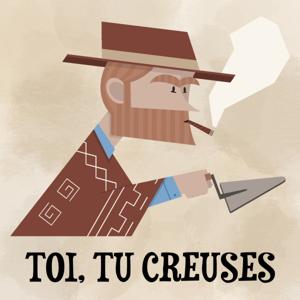 Toi, tu creuses