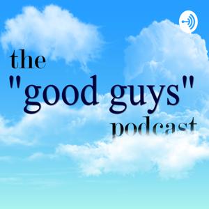 the "good guys" podcast