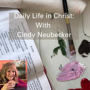 Daily Life in Christ with Cindy Neubecker
