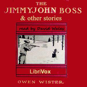 Jimmyjohn Boss and Other Stories, The by Owen Wister (1860 - 1938)