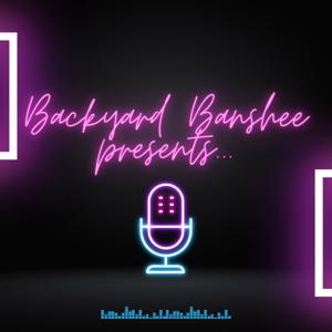 Backyard Banshee presents...