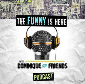 The Funny Is Here w/Dominique