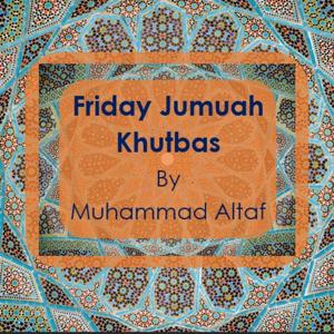 Friday Jumuah Khutbas By Muhammad Altaf