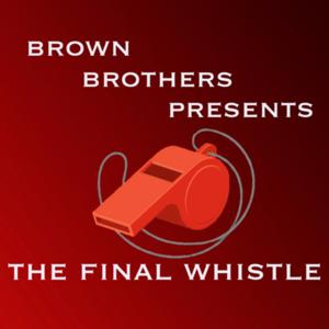 The Final Whistle Presented by the Brown Bros