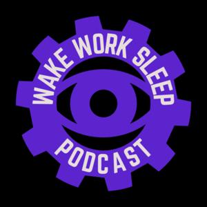 Wake Work Sleep Podcast