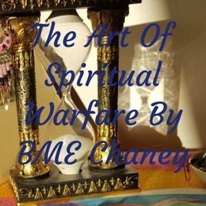 The Art Of Spiritual Warfare
by BME Chaney