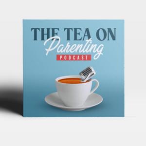 The Tea on Parenting