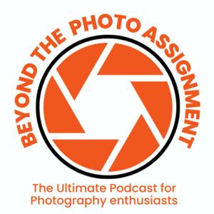 Beyond the Photo Assignment - The Ultimate Podcast for Photography Enthusiasts and Students