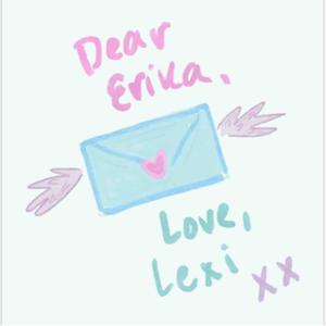 Dear Erika, - Love, Lexi