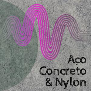 Aço, Concreto & Nylon