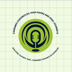 Cannabis Chronicles: High Hopes and Healing Journeys