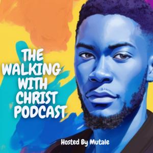 The Walking With Christ Podcast