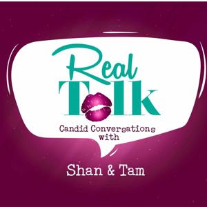 Real Talk with Shan and Tam