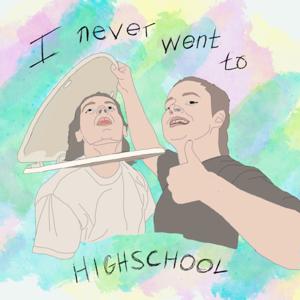 I Never Went to Highschool