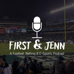First & Jenn: A Football, Betting & E-Sports Podcast