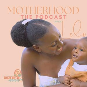 Motherhood The Podcast with Lelo
