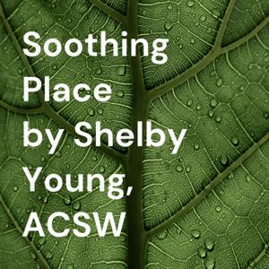 Soothing Place          by Shelby Young, LCSW