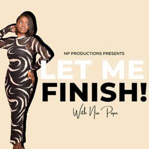Let Me Finish! w/ Nia Pope