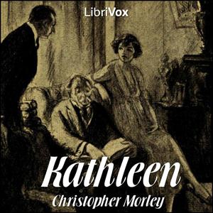 Kathleen by Christopher Morley (1890 - 1957)