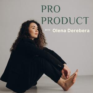 Pro Product Talks with Olena Derebera