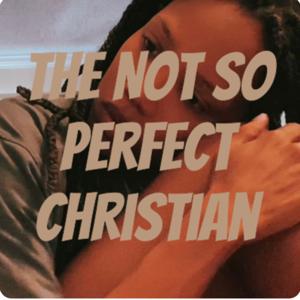 The Not so Perfect Christian