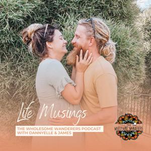 Life Musings - The Wholesome Wanderers Podcast