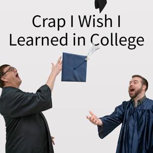 Crap I Wish I Learned In College