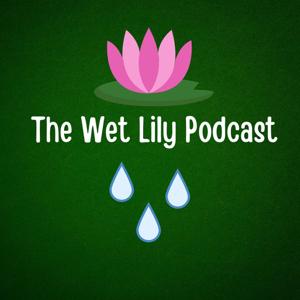 The Wet Lily Podcast