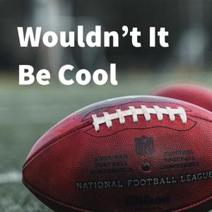 Wouldn’t It Be Cool