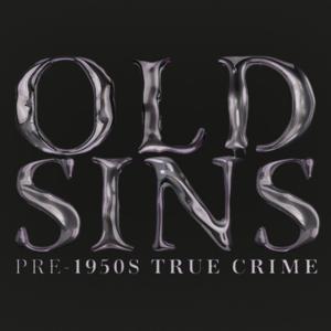 OLD SINS: Pre-1950s True Crime