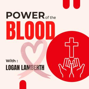 Power of the Blood with Logan Lamberth