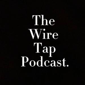 It’s The Wire Tap Podcast