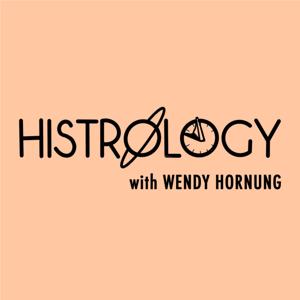 Histrology with Wendy Hornung