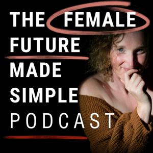 The Female Future Made Simple Podcast