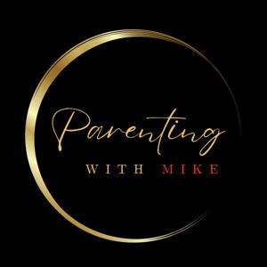 Parenting with Mike