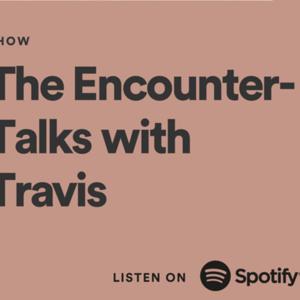 The Encounter- Talks with Travis