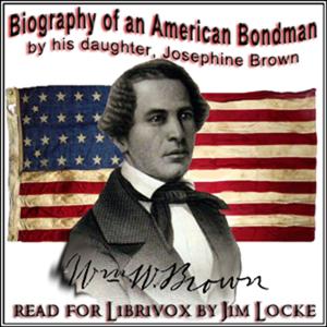 Biography of an American Bondman By His Daughter by Josephine Brown
