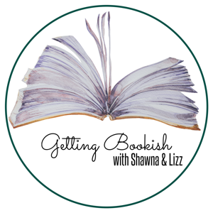 Getting Bookish with Shawna & Lizz