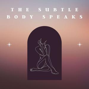 The Subtle Body Speaks