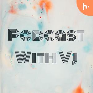 Podcast With Vj