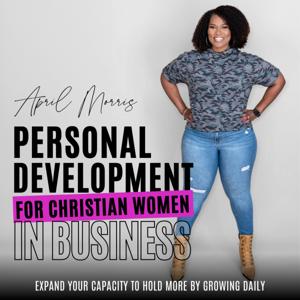 Personal Development for Christian Women in Business| Expand Your Capacity To Hold More By Growing