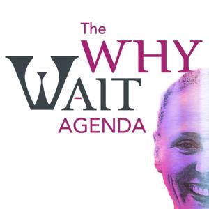 The Why Wait Agenda Podcast