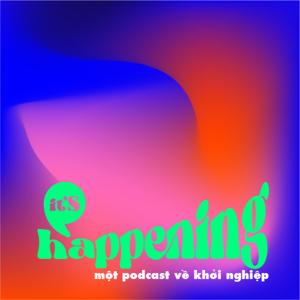 It's Happening - Một Podcast Về Khởi Nghiệp