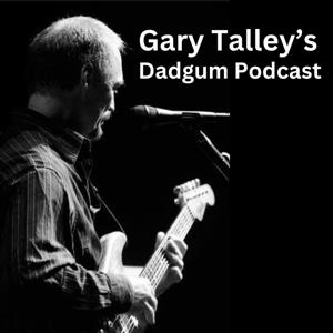 Gary Talley's Dadgum Podcast