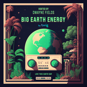 Big Earth Energy by Twig