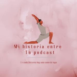 Mi Historia entre tu Podcast: En cada historia hay una como la tuya.