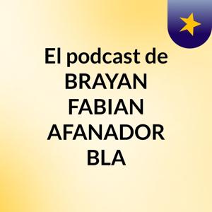 El podcast de BRAYAN FABIAN AFANADOR BLA