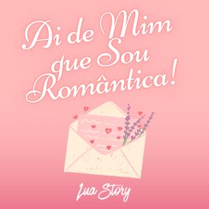 Ai de Mim que Sou Romântica!