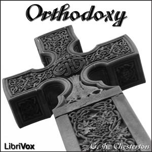 Orthodoxy (Version 2) by G. K. Chesterton (1874 - 1936)