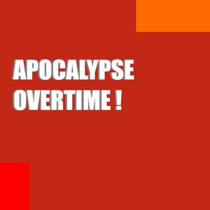 Apocalypse Overtime!
